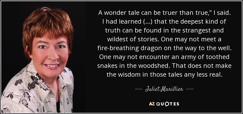 A wonder tale can be truer than true,