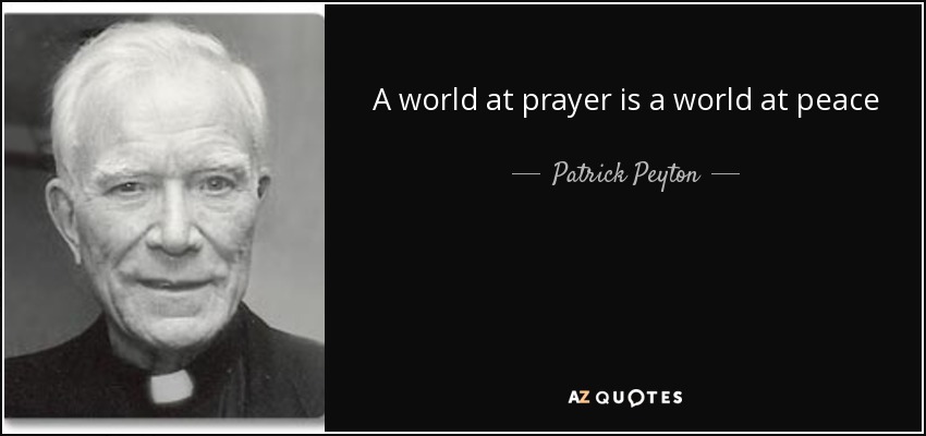 A world at prayer is a world at peace - Patrick Peyton