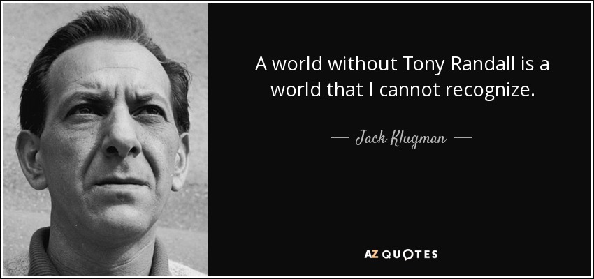 A world without Tony Randall is a world that I cannot recognize. - Jack Klugman