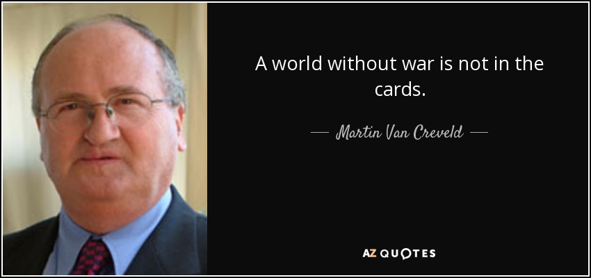 A world without war is not in the cards. - Martin Van Creveld