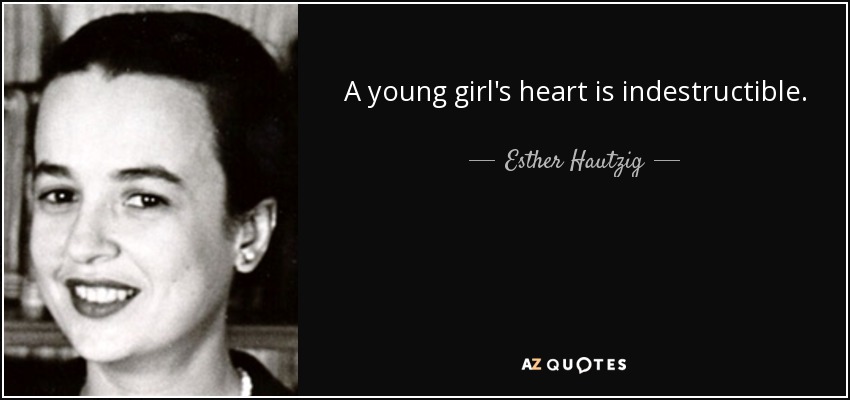 A young girl's heart is indestructible. - Esther Hautzig
