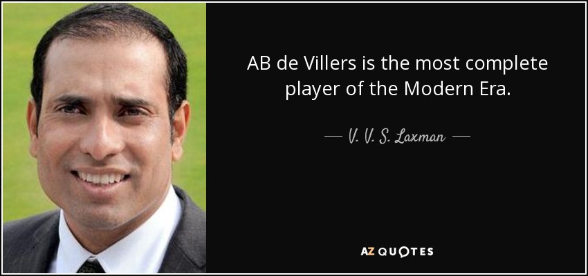 AB de Villers is the most complete player of the Modern Era. - V. V. S. Laxman