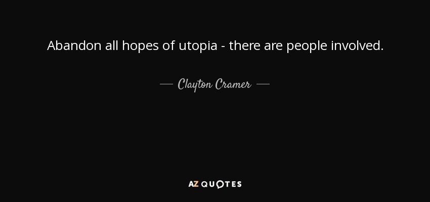 quote-abandon-all-hopes-of-utopia-there-
