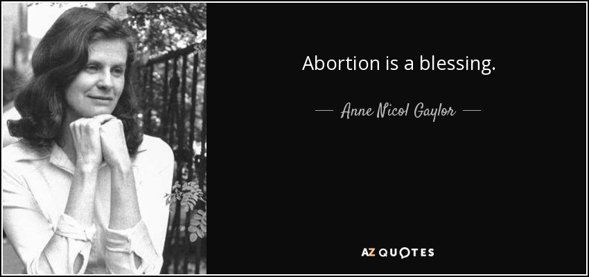 Abortion is a blessing. - Anne Nicol Gaylor