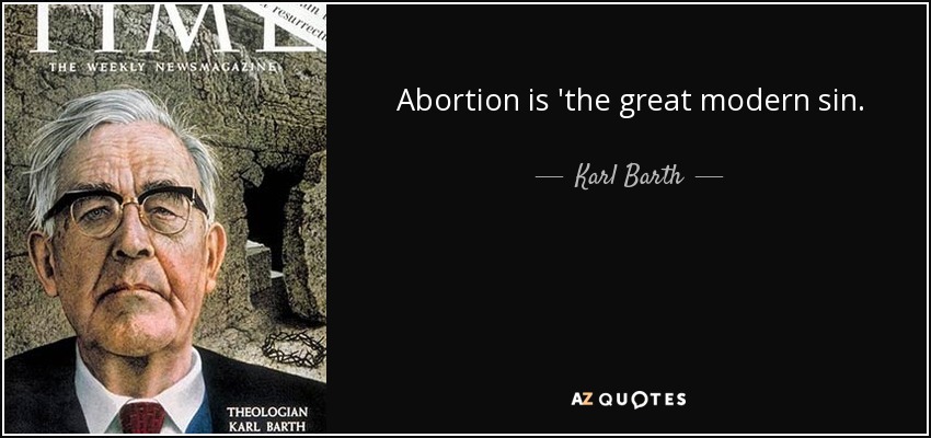 Abortion is 'the great modern sin. - Karl Barth
