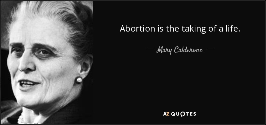 Abortion is the taking of a life. - Mary Calderone