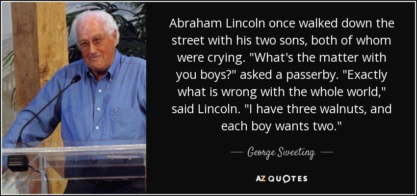 Abraham Lincoln once walked down the street with his two sons, both of whom were crying. 