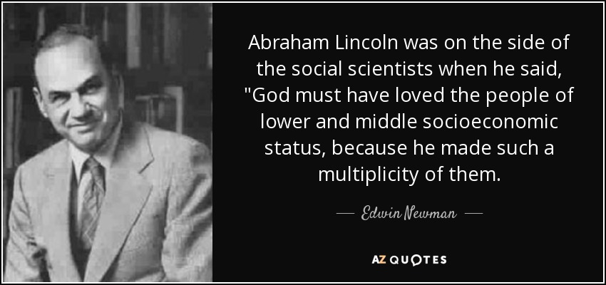 Abraham Lincoln was on the side of the social scientists when he said, 