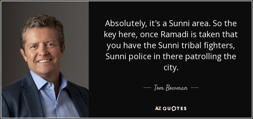 Absolutely, it's a Sunni area. So the key here, once Ramadi is taken that you have the Sunni tribal fighters, Sunni police in there patrolling the city. - Tom Bowman