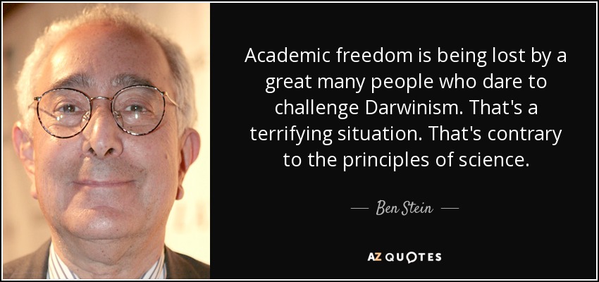 Academic freedom is being lost by a great many people who dare to challenge Darwinism. That's a terrifying situation. That's contrary to the principles of science. - Ben Stein