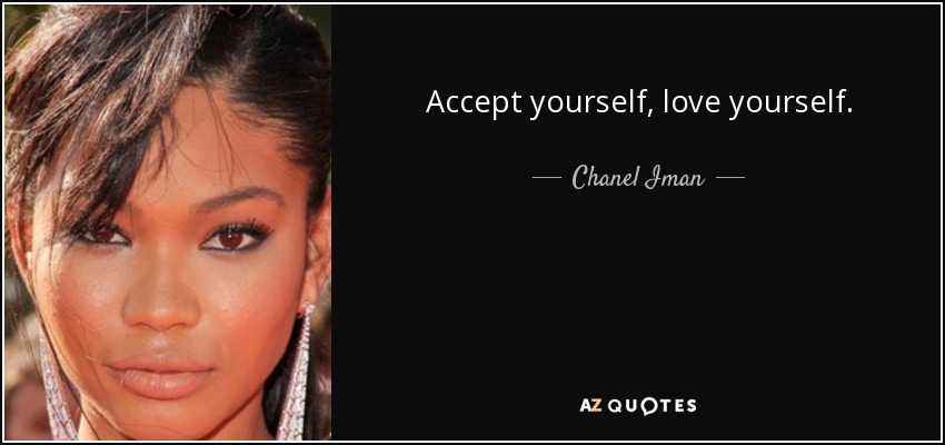 Accept yourself, love yourself. - Chanel Iman