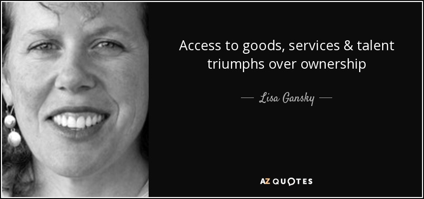Access to goods, services & talent triumphs over ownership - Lisa Gansky