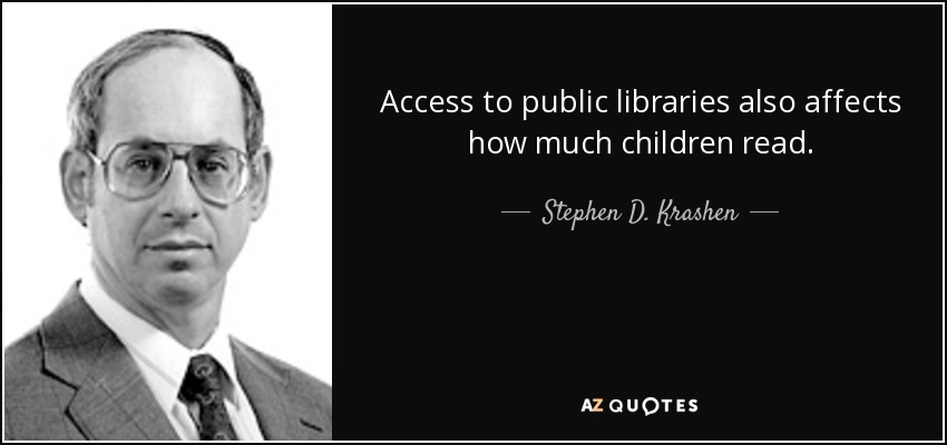 Access to public libraries also affects how much children read. - Stephen D. Krashen