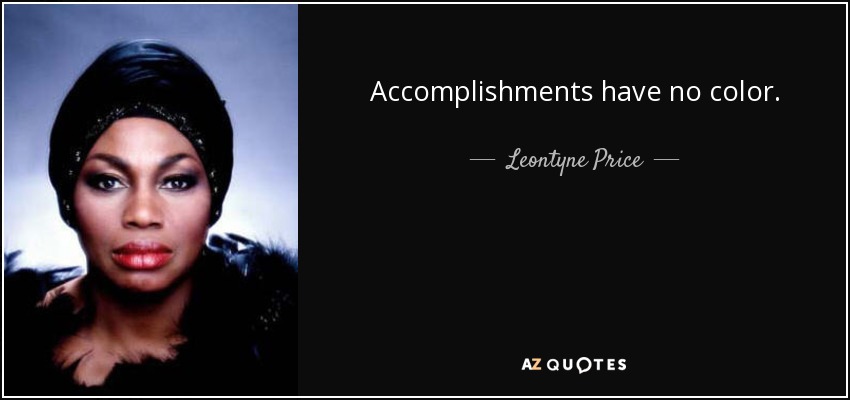 Accomplishments have no color. - Leontyne Price