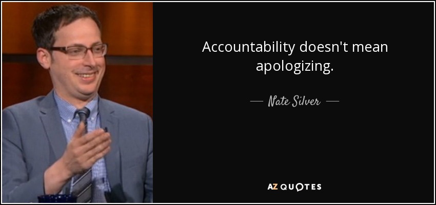 Accountability doesn't mean apologizing. - Nate Silver