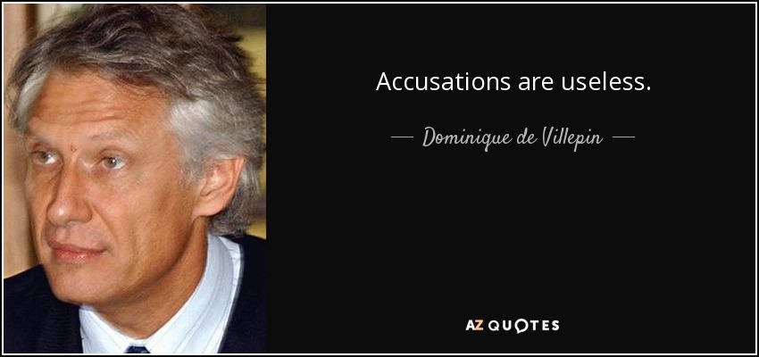 Accusations are useless. - Dominique de Villepin