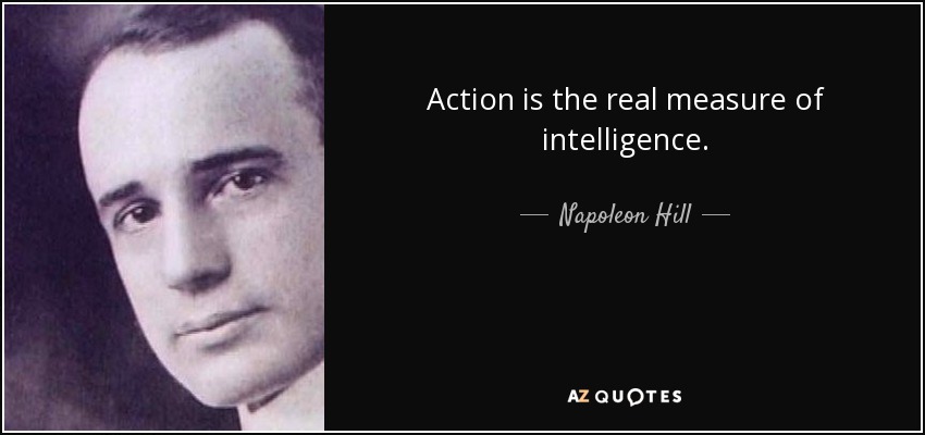 Action is the real measure of intelligence. - Napoleon Hill