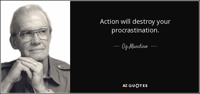 Action will destroy your procrastination. - Og Mandino