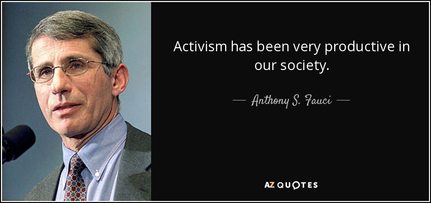 Activism has been very productive in our society. - Anthony S. Fauci