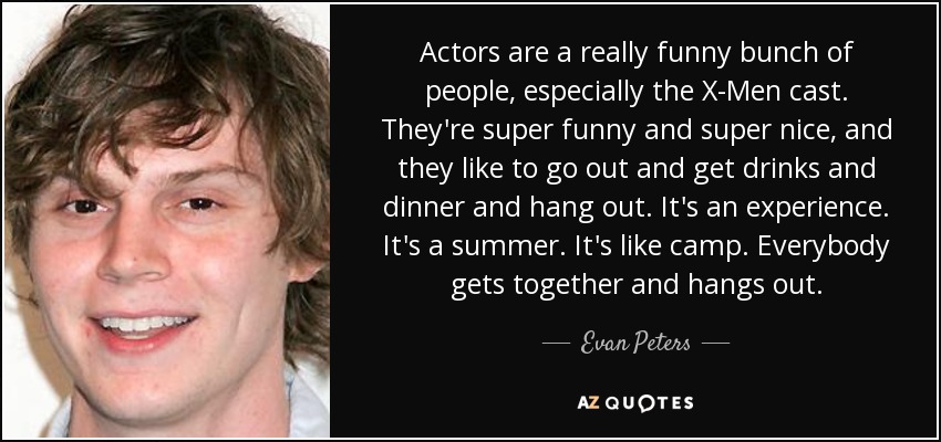 Evan Peters quote: Actors are a really funny bunch of people, especially  the...