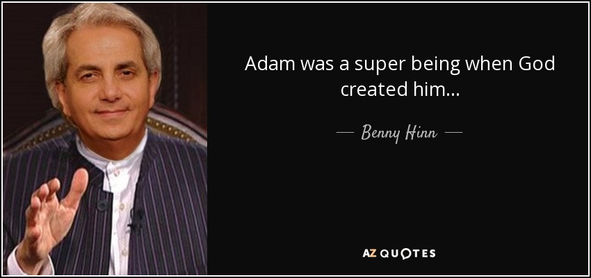 Adam was a super being when God created him... - Benny Hinn