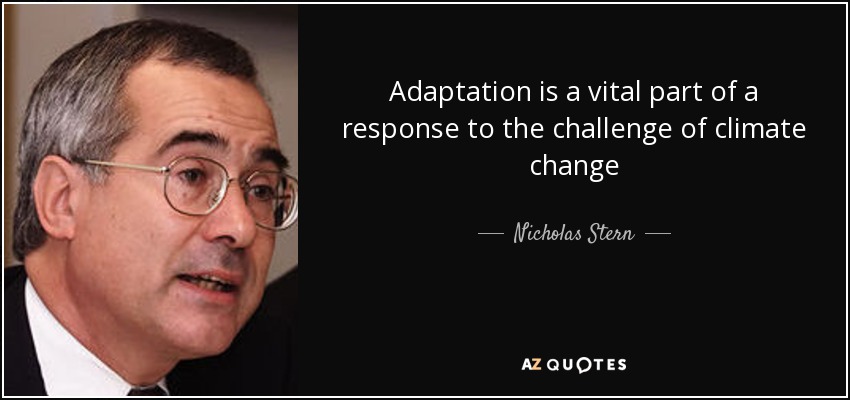 Adaptation is a vital part of a response to the challenge of climate change - Nicholas Stern