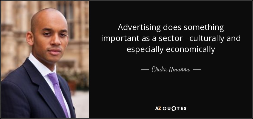 Advertising does something important as a sector - culturally and especially economically - Chuka Umunna