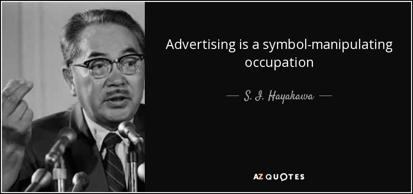 Advertising is a symbol-manipulating occupation - S. I. Hayakawa