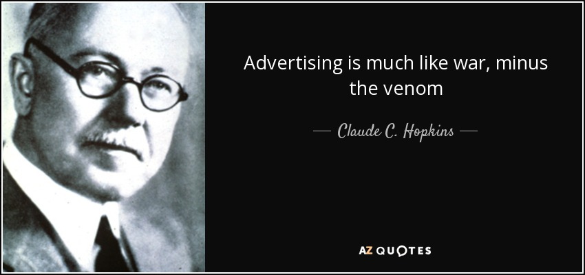 Advertising is much like war, minus the venom - Claude C. Hopkins