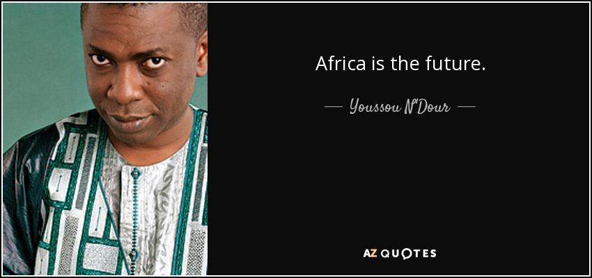 Africa is the future. - Youssou N'Dour