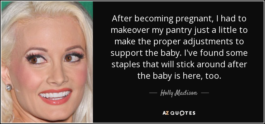 After becoming pregnant, I had to makeover my pantry just a little to make the proper adjustments to support the baby. I've found some staples that will stick around after the baby is here, too. - Holly Madison