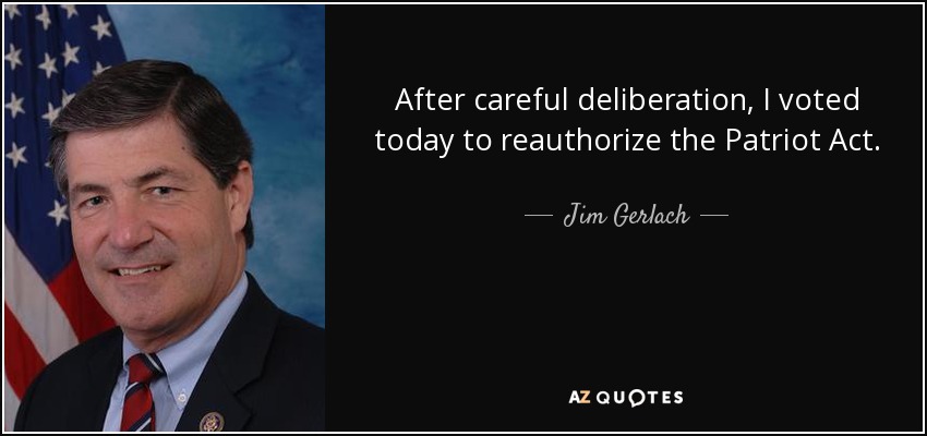 After careful deliberation, I voted today to reauthorize the Patriot Act. - Jim Gerlach
