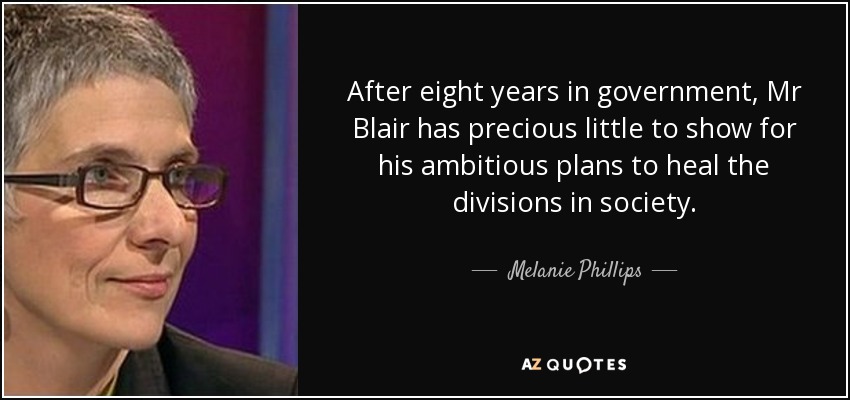 After eight years in government, Mr Blair has precious little to show for his ambitious plans to heal the divisions in society. - Melanie Phillips