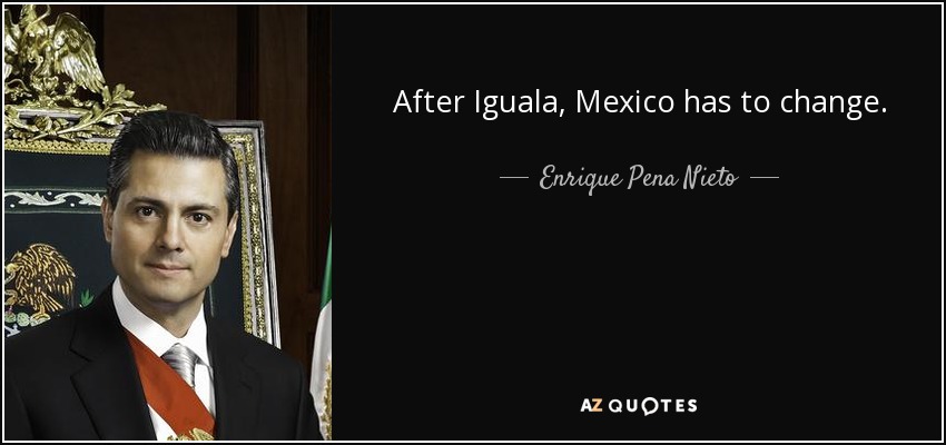 After Iguala, Mexico has to change. - Enrique Pena Nieto