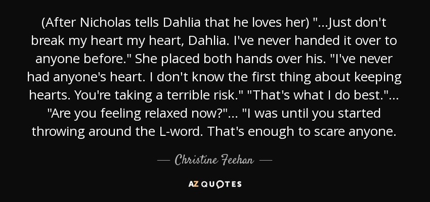 (After Nicholas tells Dahlia that he loves her) 