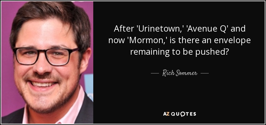 After 'Urinetown,' 'Avenue Q' and now 'Mormon,' is there an envelope remaining to be pushed? - Rich Sommer