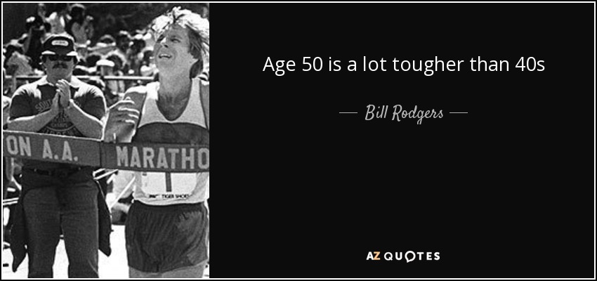 Age 50 is a lot tougher than 40s - Bill Rodgers