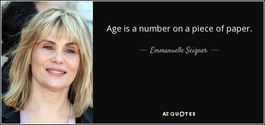 Age is a number on a piece of paper. - Emmanuelle Seigner