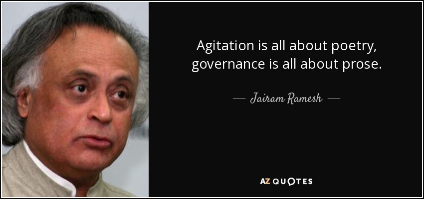 Agitation is all about poetry, governance is all about prose. - Jairam Ramesh