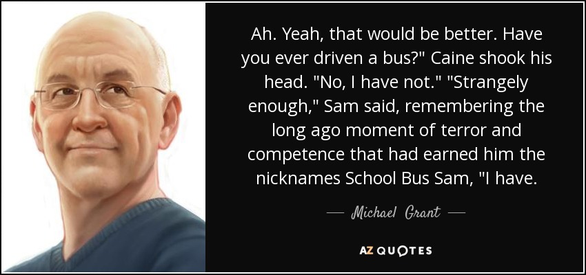 Ah. Yeah, that would be better. Have you ever driven a bus?