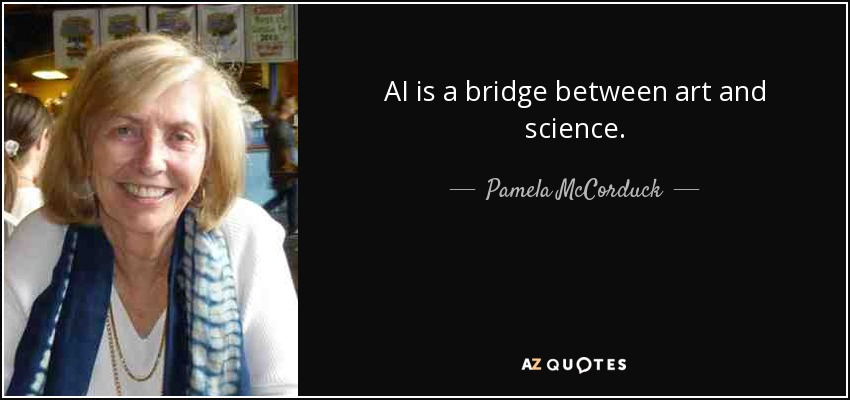 AI is a bridge between art and science. - Pamela McCorduck