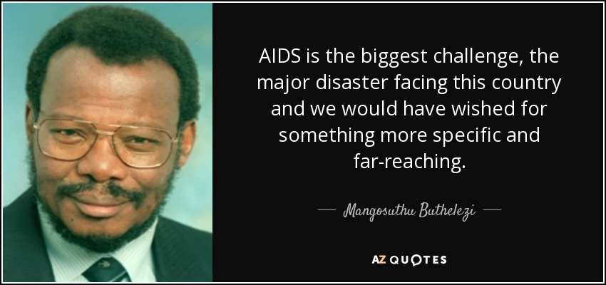AIDS is the biggest challenge, the major disaster facing this country and we would have wished for something more specific and far-reaching. - Mangosuthu Buthelezi