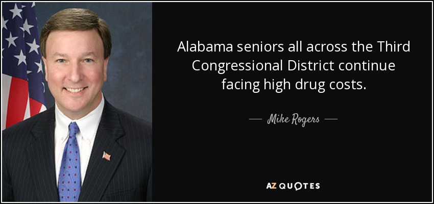Alabama seniors all across the Third Congressional District continue facing high drug costs. - Mike Rogers