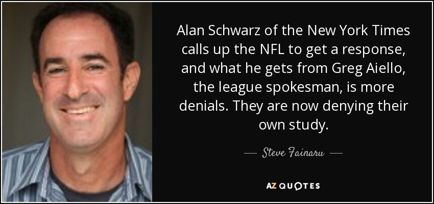 Alan Schwarz of the New York Times calls up the NFL to get a response, and what he gets from Greg Aiello, the league spokesman, is more denials. They are now denying their own study. - Steve Fainaru