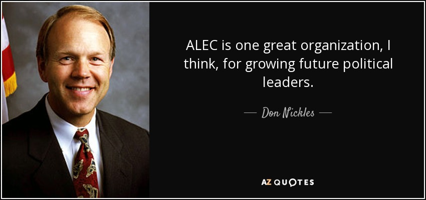 ALEC is one great organization, I think, for growing future political leaders. - Don Nickles