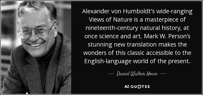 Daniel Walker Howe quote: Alexander von Humboldt's wide-ranging Views is a masterpiece...