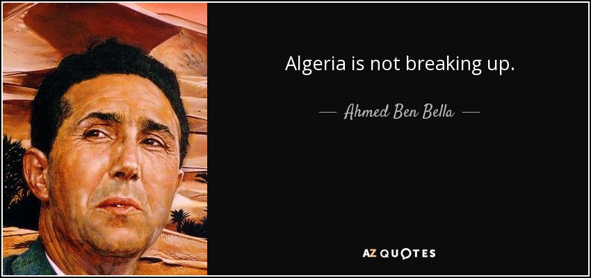 Algeria is not breaking up. - Ahmed Ben Bella