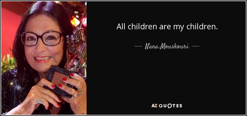 All children are my children. - Nana Mouskouri