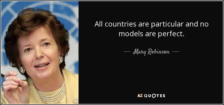 All countries are particular and no models are perfect. - Mary Robinson