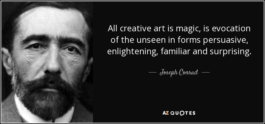 Joseph Conrad quote: All creative art is magic, is evocation ...